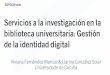 Servicios a la Investigación en la biblioteca universitaria: gestión de la identidad digital