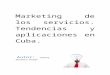 Marketing de los servicios. tendencias y aplicaciones en cuba