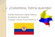 Colombia, tierra querida!
