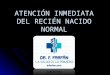 PEDIATRÍA - ATENCIÓN INMEDIATA DEL RECIÉN NACIDO NORMAL - DR. F. FARFÁN