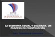 LA ECONOMIA SOCIAL Y SOLIDARIA UN PROCESO EN CONSTRUCCIÓN