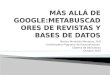 Más allá de Google: metabuscadores de revistas y bases de datos