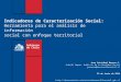 Indicadores de Caracterización Social: Herramienta para el análisis de información social con enfoque territorial / Juan Cristóbal Moreno C. - Ministerio de Desarrollo Social (Chile)