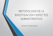 Metodología de la investigacion y aspectos administrativos