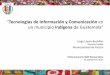 Tecnologías de Información y Comunicación en un municipio indígena de Guatemala