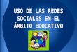 USO DE LAS REDES SOCIALES EN EL AMBITO EDUCATIVO PRESENTACION