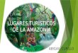 Lugares turísticos de la amazonía