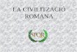 La Civilització Romana
