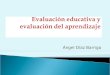 Evaluación educativa y evaluación del aprendizaje. Ángel Díaz