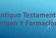 Antiguo Testamento  Origen Y Formación