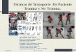 Técnicas de transporte  de paciente trauma y no trauma
