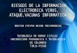 Riesgos de la información electrónica virus, ataque,vacunas