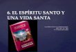 6. el espíritu santo y una vida santa
