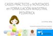 Casos prácticos y novedades en formulación magistral pediatrica   usal farmacia - luis jiménez