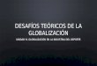 desafíos teóricos de la globalización (EXAMEN 3ER PARCIAL PARTE III.)