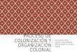 Proceso de colonización y organización colonial