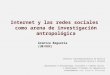 Internet y las redes sociales como arena de investigación antropológica