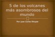 Juan carlos briquet: 5 de los volcanes más asombrosos del mundo