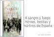 A sangre y fuego. Héroes, bestias y mártires de España