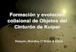 Formación y evolución colisional de Objetos del Cinturón de Kuiper