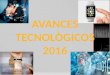 Avances tecnològicos 2016