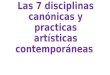 Las 7 disciplinas canónicas y practicas artísticas contemporáneas