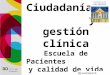 Ciudadanía y Gestión clínica: calidad de vida y escuela de pacientes