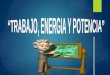 Trabajo energia y potencia