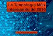 La Tecnología Más Interesante de 2016 - Carlos Arias Delgado
