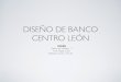 Diseno de Banco Centro Leon - CL-B 1921