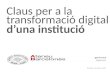 Claus per a la transformació digital d'una institució