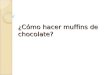 Cómo hacer muffins de chocolate