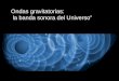 Conferencia: Ondas gravitacionales. La banda sonora del Universo