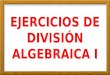 Ejercicios de división algebraica i