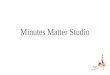 Minutes matter studio presentation