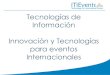Innovacion & Tecnología para Eventos Internacionales