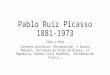Pablo ruiz picasso 1881 1973