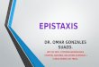 EPISTAXIS SANGRADO NASAL- DR. OMAR GONZALES SUAZO
