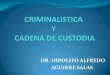 2399 criminalistica y_cadena_de_custodia_dr._hipolito_alfredo_aguirre_salas_281112