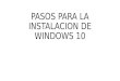 Pasos para la instalacion de windows 10