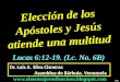 CONF. ELECCION DE LOS APOSTOLES Y ATIENDE UNA MULTITUD. LUCAS  6:12-19, (Lc. No. 6B)