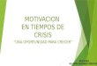 Motivacion En Tiempos de Crisis - "Una oportunidad para crecer"