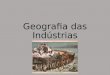 Aula 12 - Geografia das indústrias