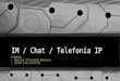 Mensajeria Instantanea / Chat / Telefonia IP