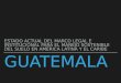 Estado actual del marco legal e institucional para el manejo sostenible del suelo en América latina y el caribe, Guatemala