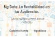 Big Data: La Rentabilidad en las Audiencias Bolivia - Social Media Summit, by EXMA