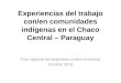 Experiencias del trabajo con comunidades indigenas en el chaco central – paraguay   ascim - cisa