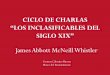 CICLO DE CHARLAS “LOS INCLASIFICABLES DEL ARTE DEL SIGLO XIX”. James Abbott McNeill Whistler
