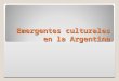 Emergentes culturales en la Argentina