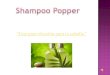 Shampoo popper